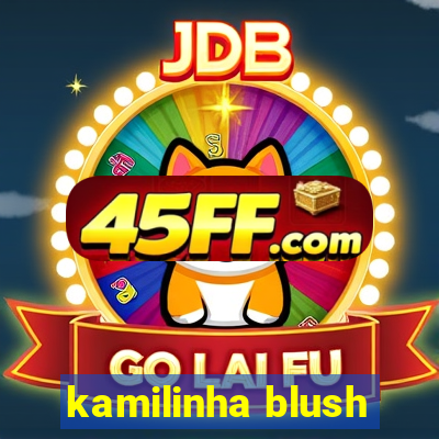 kamilinha blush